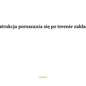 Instrukcja poruszania się po terenie zakładu
