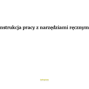 Instrukcja pracy z narzędziami ręcznymi