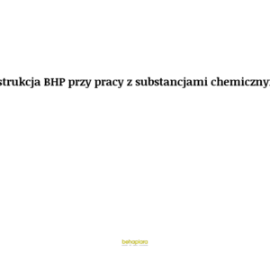 Instrukcja BHP przy pracy z substancjami chemicznymi