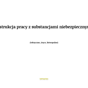 Instrukcja pracy z substancjami niebezpiecznymi (toksyczne, żrące, łatwopalne)
