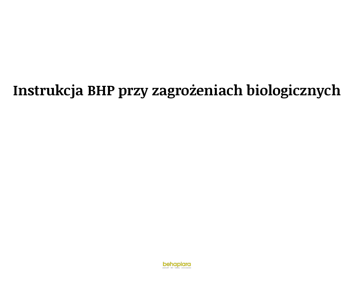 Instrukcja BHP przy zagrożeniach biologicznych