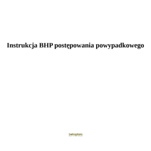 Instrukcja BHP przy postępowaniu powypadkowym